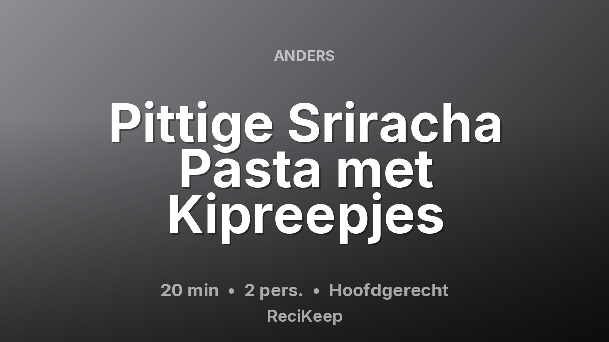 Receptkaart Pittige Sriracha Pasta met Kipreepjes – Hoofdgerecht
