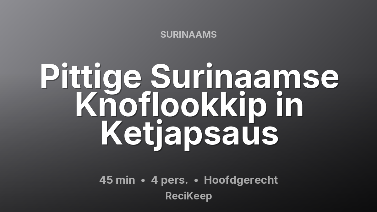 Receptkaart Pittige Surinaamse Knoflookkip in Ketjapsaus – Hoofdgerecht