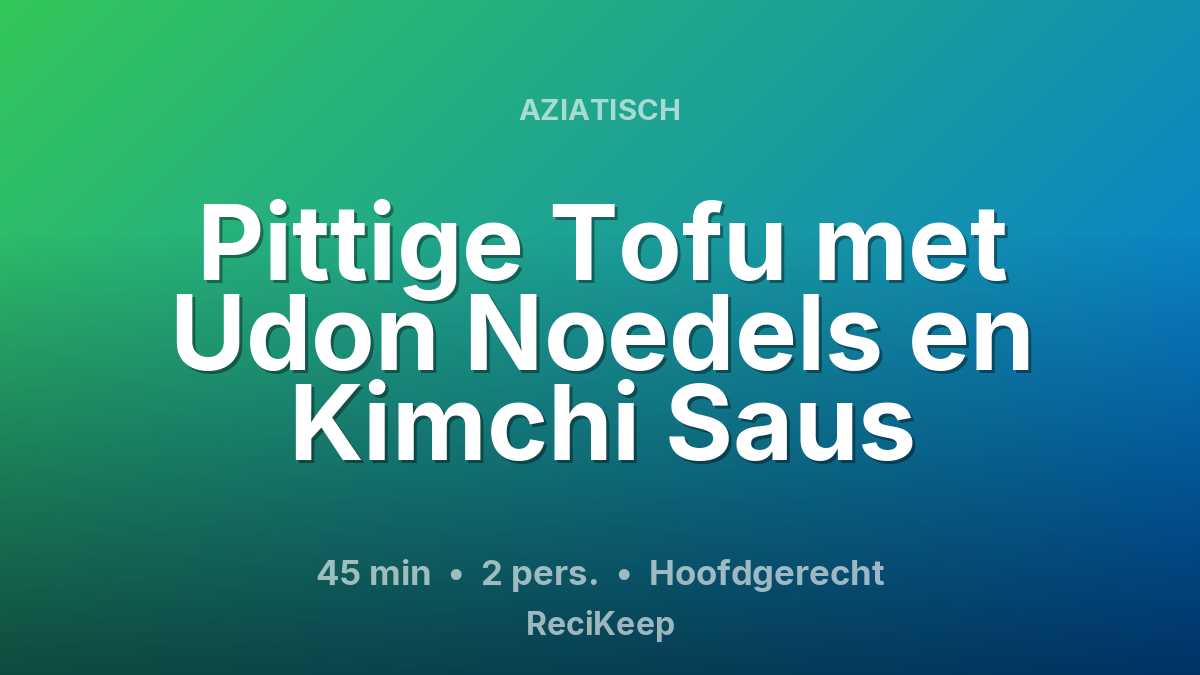 Receptkaart Pittige Tofu met Udon Noedels en Kimchi Saus – Hoofdgerecht