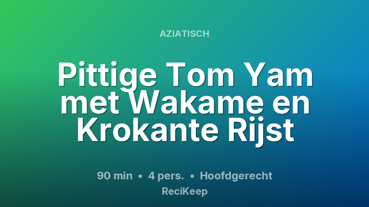 Receptkaart Pittige Tom Yam met Wakame en Krokante Rijst – Hoofdgerecht