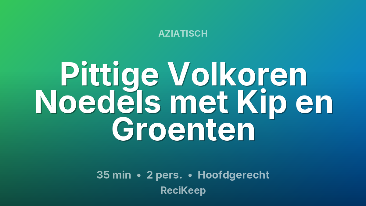 Receptkaart Pittige Volkoren Noedels met Kip en Groenten – Hoofdgerecht