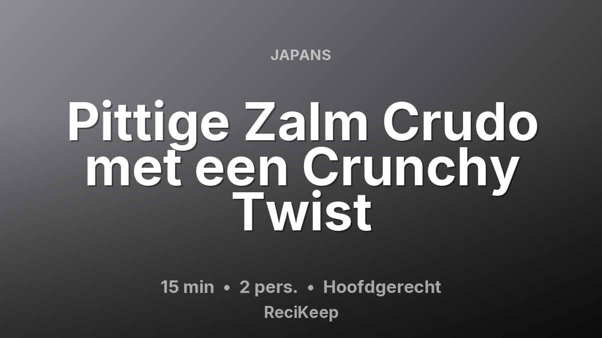 Receptkaart Pittige Zalm Crudo met een Crunchy Twist – Hoofdgerecht