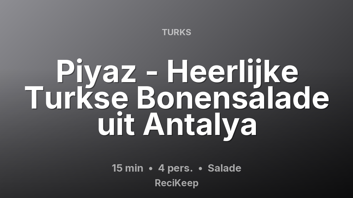 Receptkaart Piyaz - Heerlijke Turkse Bonensalade uit Antalya – Salade