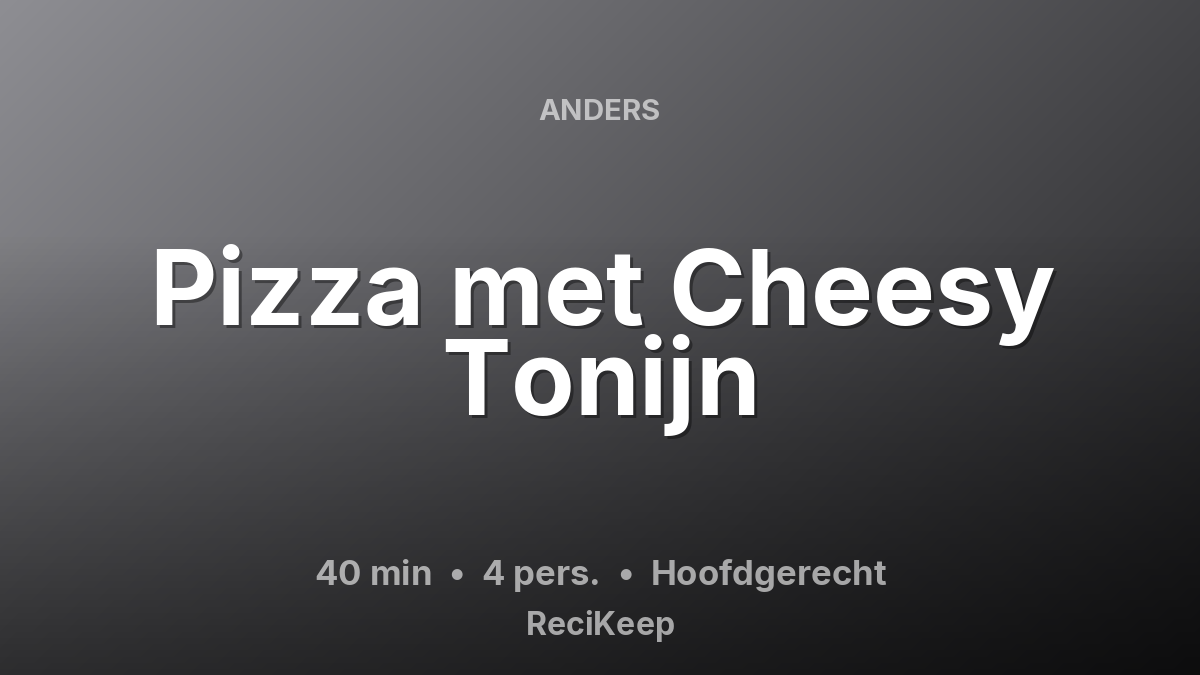 Receptkaart Pizza met Cheesy Tonijn – Hoofdgerecht