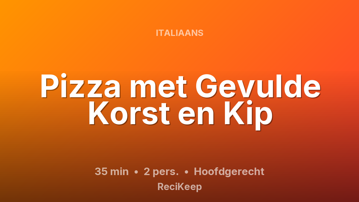 Receptkaart Pizza met Gevulde Korst en Kip – Hoofdgerecht