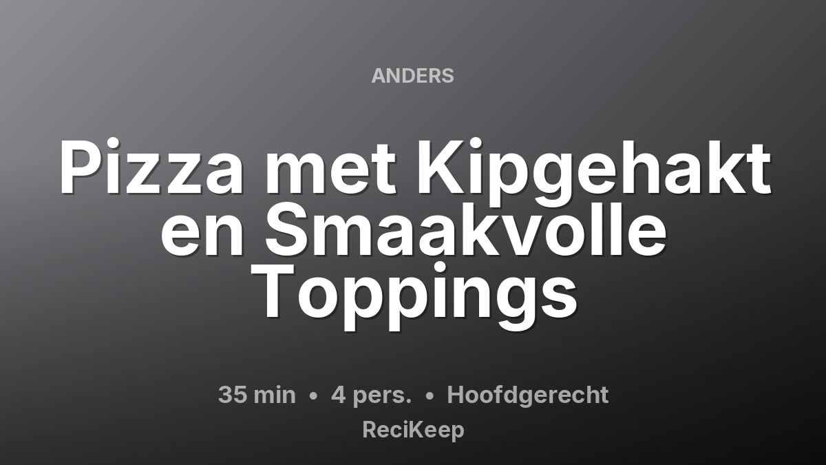 Receptkaart Pizza met Kipgehakt en Smaakvolle Toppings – Hoofdgerecht