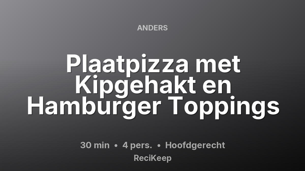 Receptkaart Plaatpizza met Kipgehakt en Hamburger Toppings – Hoofdgerecht