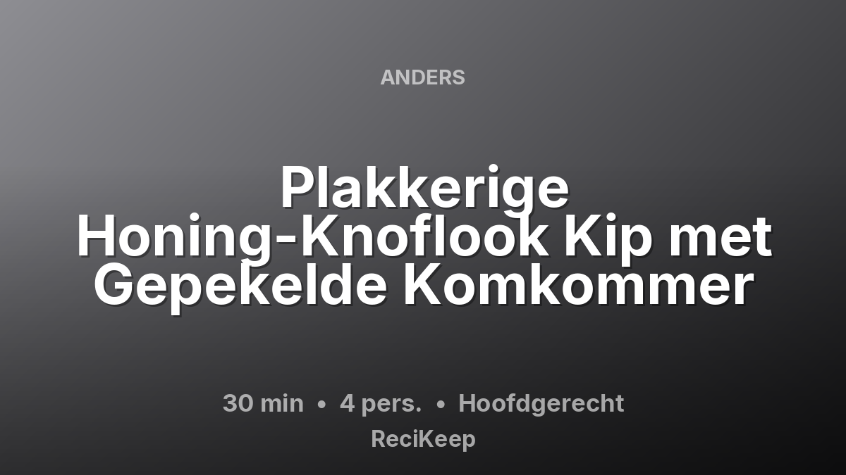 Receptkaart Plakkerige Honing-Knoflook Kip met Gepekelde Komkommer – Hoofdgerecht