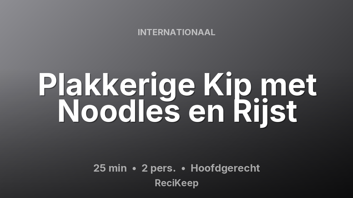 Receptkaart Plakkerige Kip met Noodles en Rijst – Hoofdgerecht