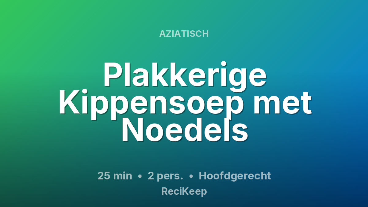 Receptkaart Plakkerige Kippensoep met Noedels – Hoofdgerecht