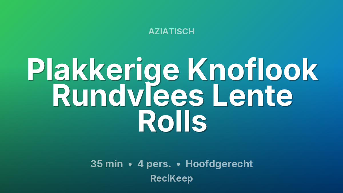 Receptkaart Plakkerige Knoflook Rundvlees Lente Rolls – Hoofdgerecht