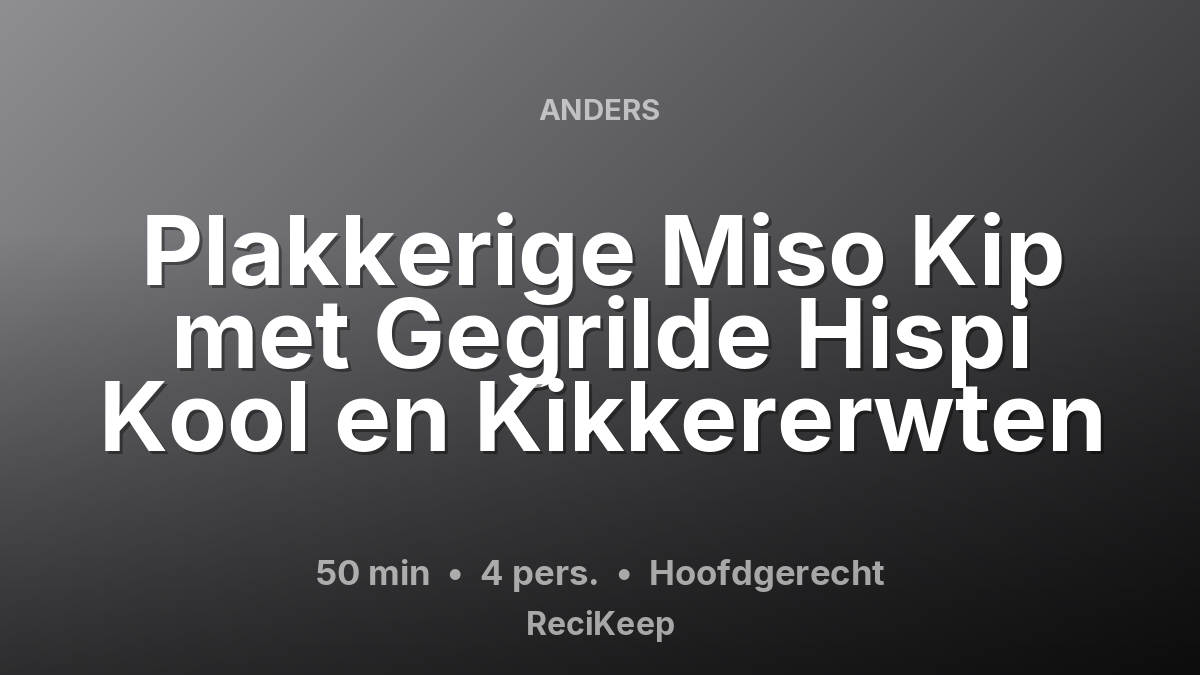 Receptkaart Plakkerige Miso Kip met Gegrilde Hispi Kool en Kikkererwten – Hoofdgerecht