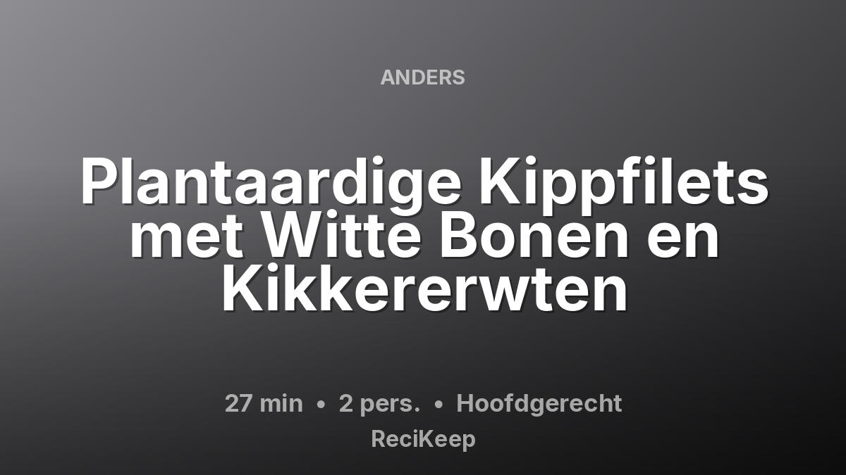 Receptkaart Plantaardige Kippfilets met Witte Bonen en Kikkererwten – Hoofdgerecht