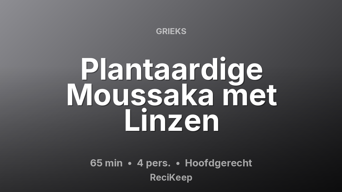 Receptkaart Plantaardige Moussaka met Linzen – Hoofdgerecht