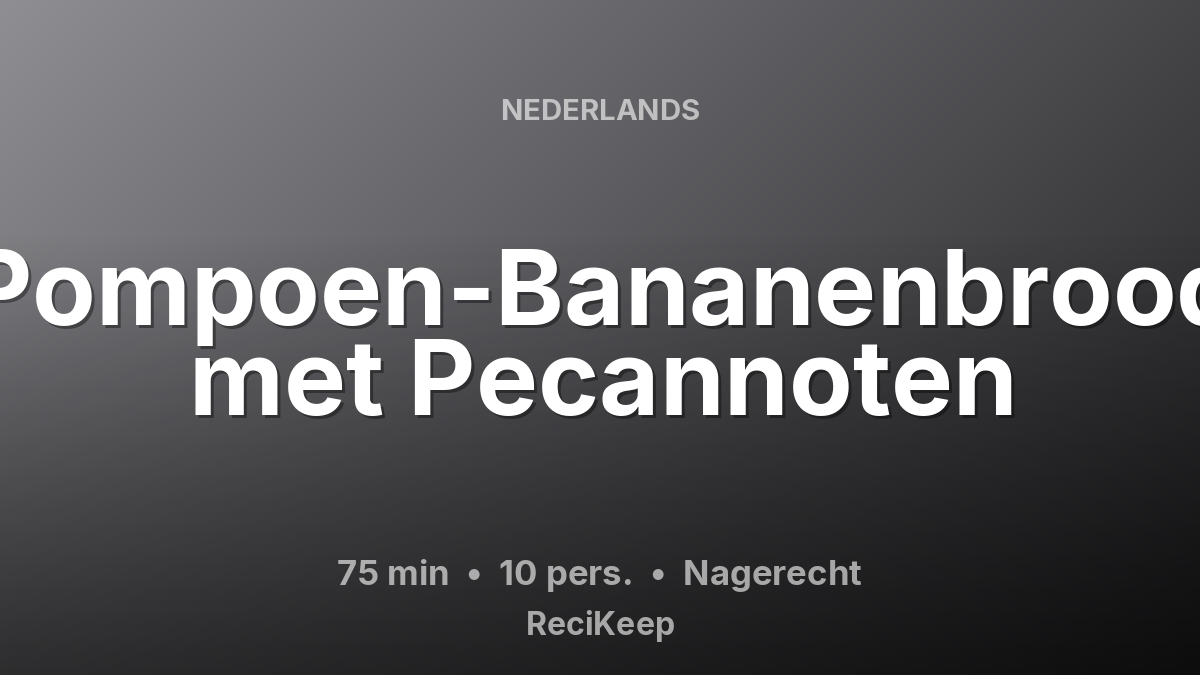 Receptkaart Pompoen-Bananenbrood met Pecannoten – Nagerecht