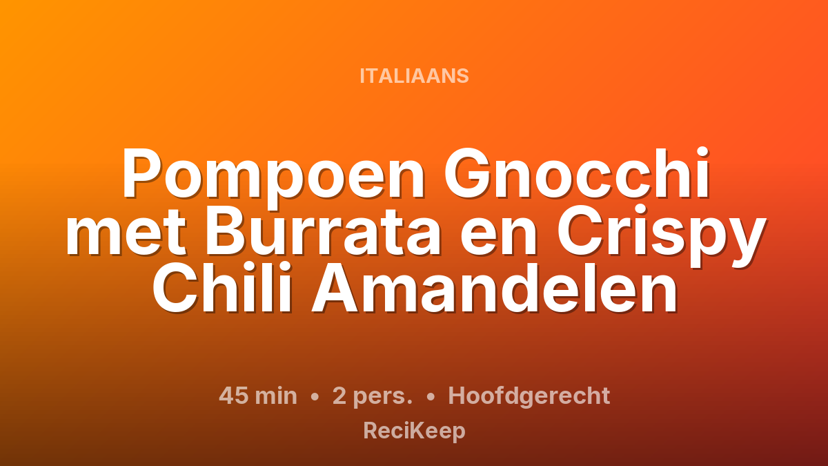 Receptkaart Pompoen Gnocchi met Burrata en Crispy Chili Amandelen – Hoofdgerecht