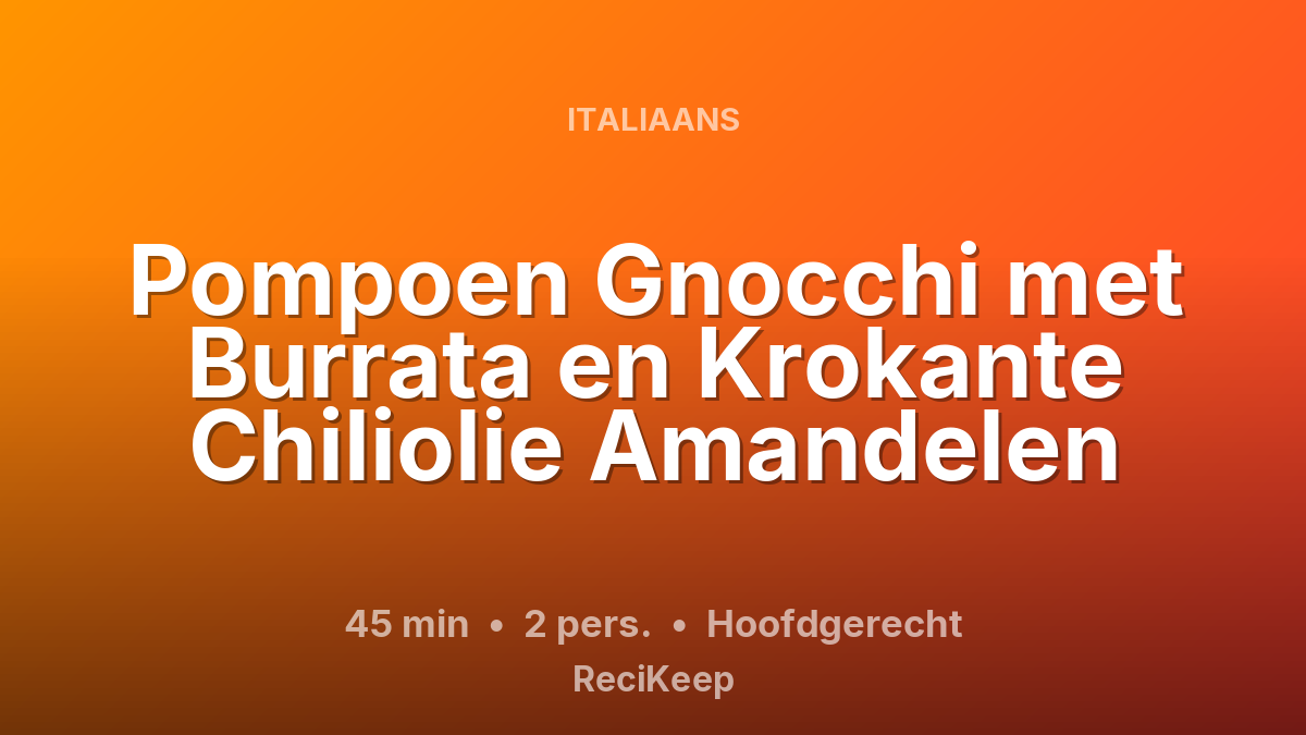 Receptkaart Pompoen Gnocchi met Burrata en Krokante Chiliolie Amandelen – Hoofdgerecht