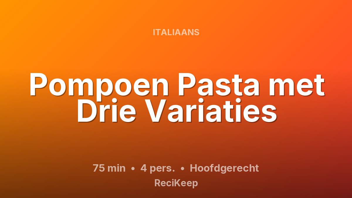 Receptkaart Pompoen Pasta met Drie Variaties – Hoofdgerecht