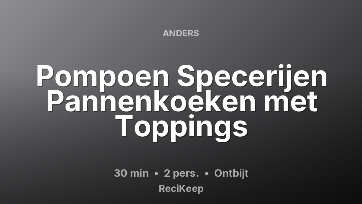 Receptkaart Pompoen Specerijen Pannenkoeken met Toppings – Ontbijt