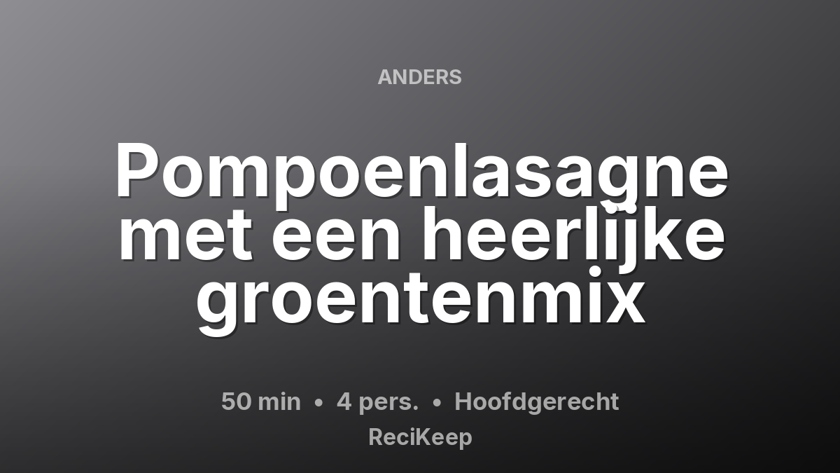 Receptkaart Pompoenlasagne met een heerlijke groentenmix – Hoofdgerecht