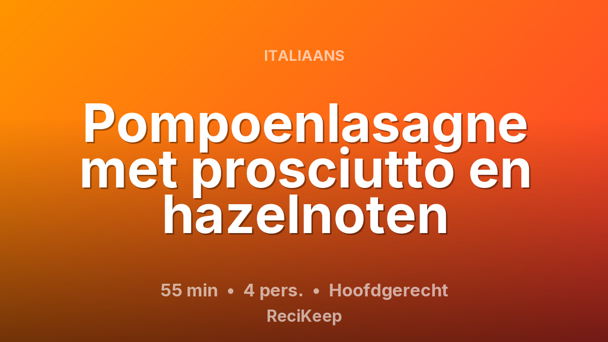 Receptkaart Pompoenlasagne met prosciutto en hazelnoten – Hoofdgerecht