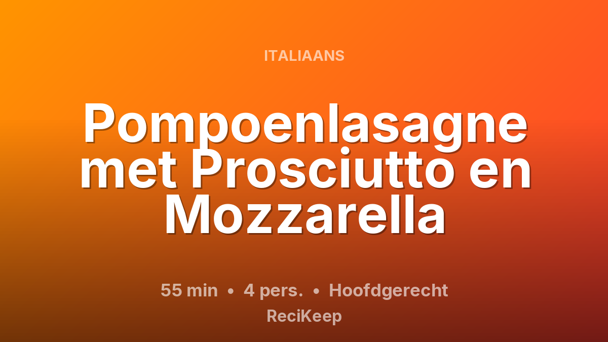 Receptkaart Pompoenlasagne met Prosciutto en Mozzarella – Hoofdgerecht