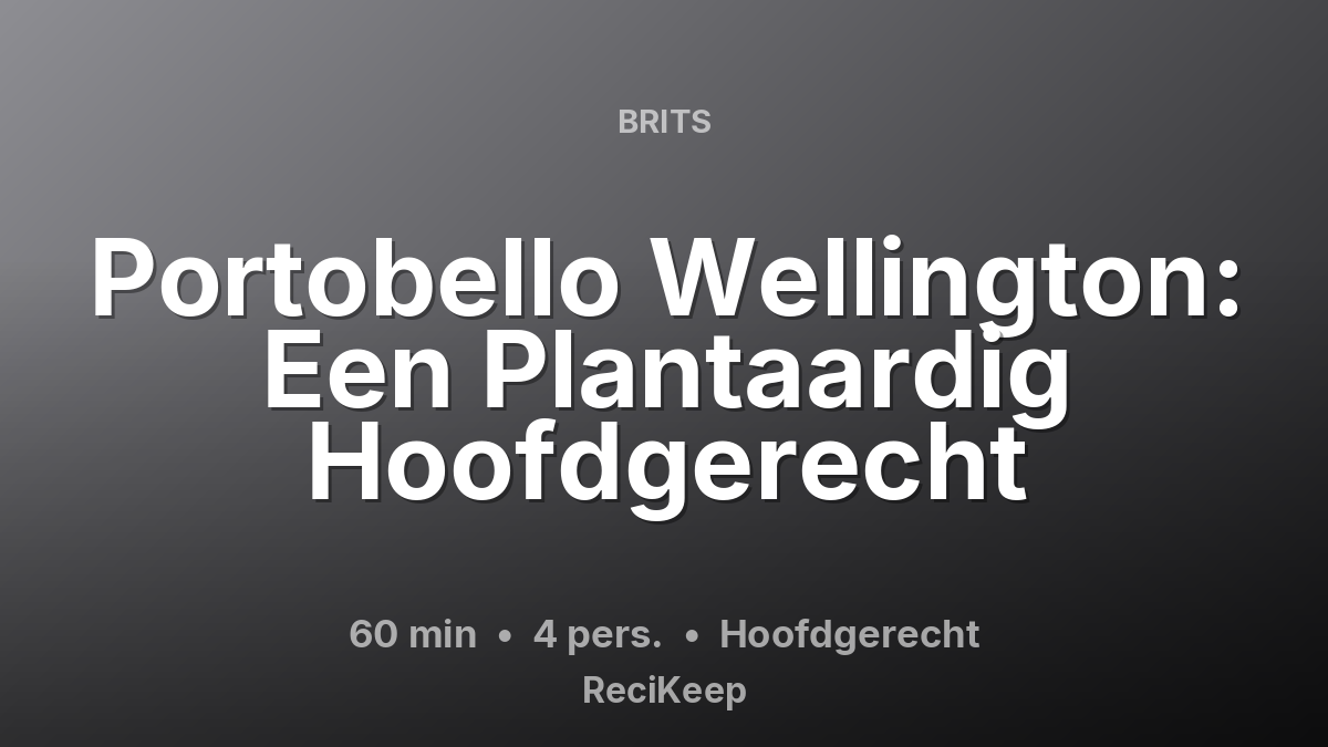 Receptkaart Portobello Wellington: Een Plantaardig Hoofdgerecht – Hoofdgerecht