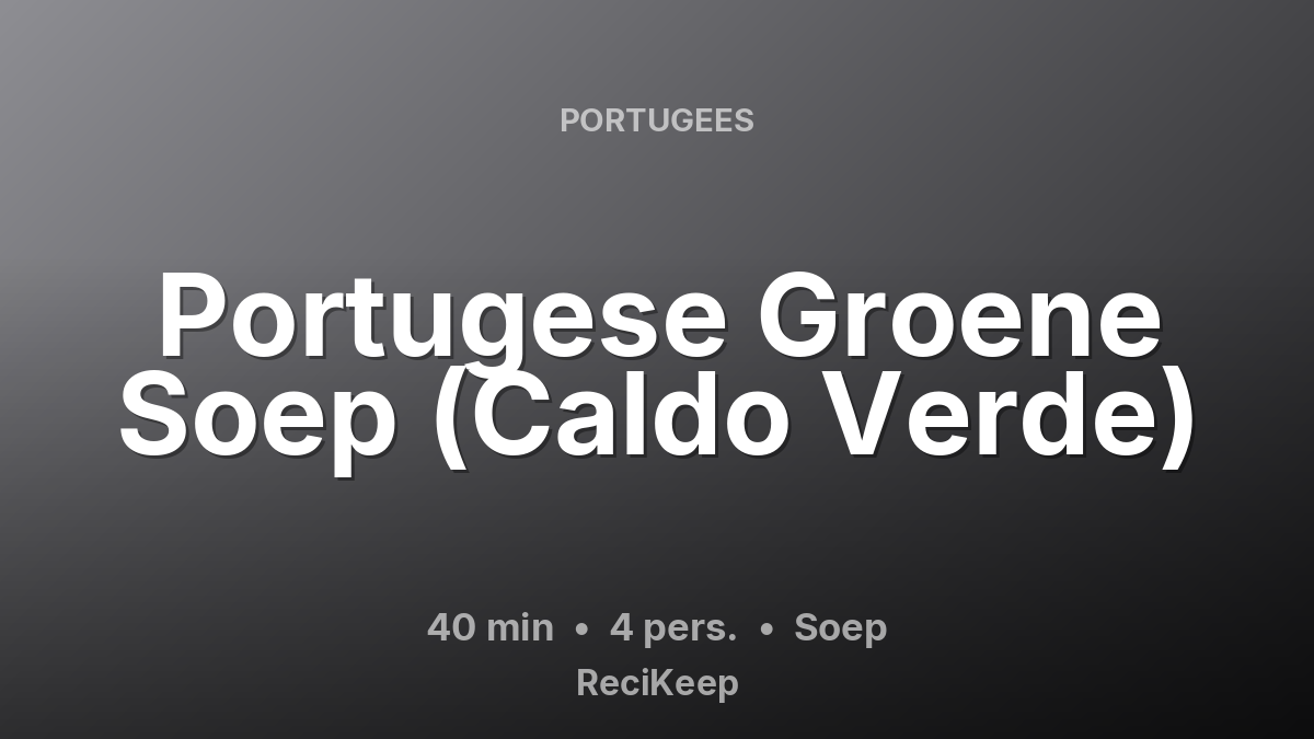 Receptkaart Portugese Groene Soep (Caldo Verde) – Soep