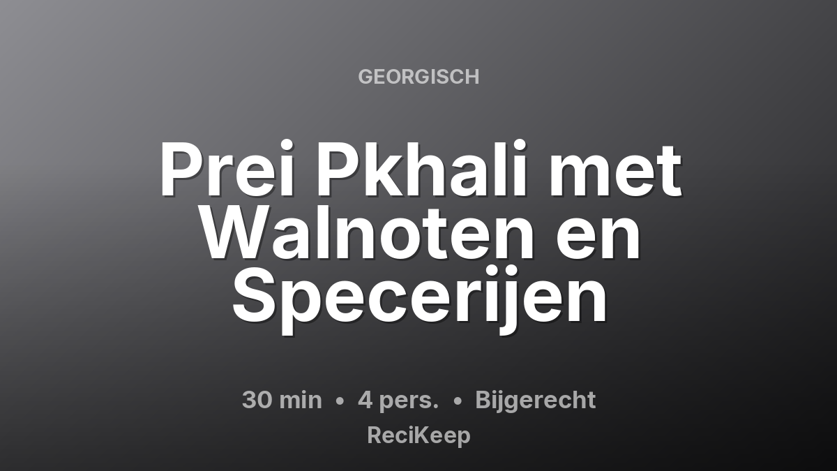 Receptkaart Prei Pkhali met Walnoten en Specerijen – Bijgerecht