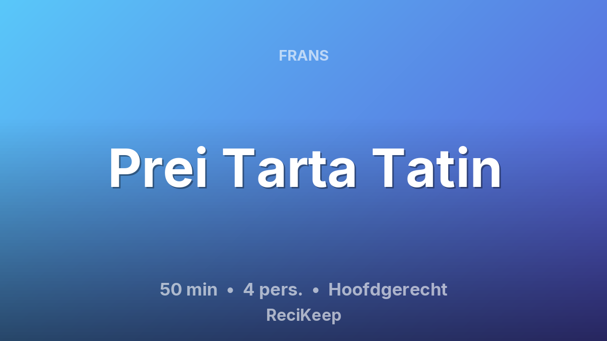 Receptkaart Prei Tarta Tatin – Hoofdgerecht