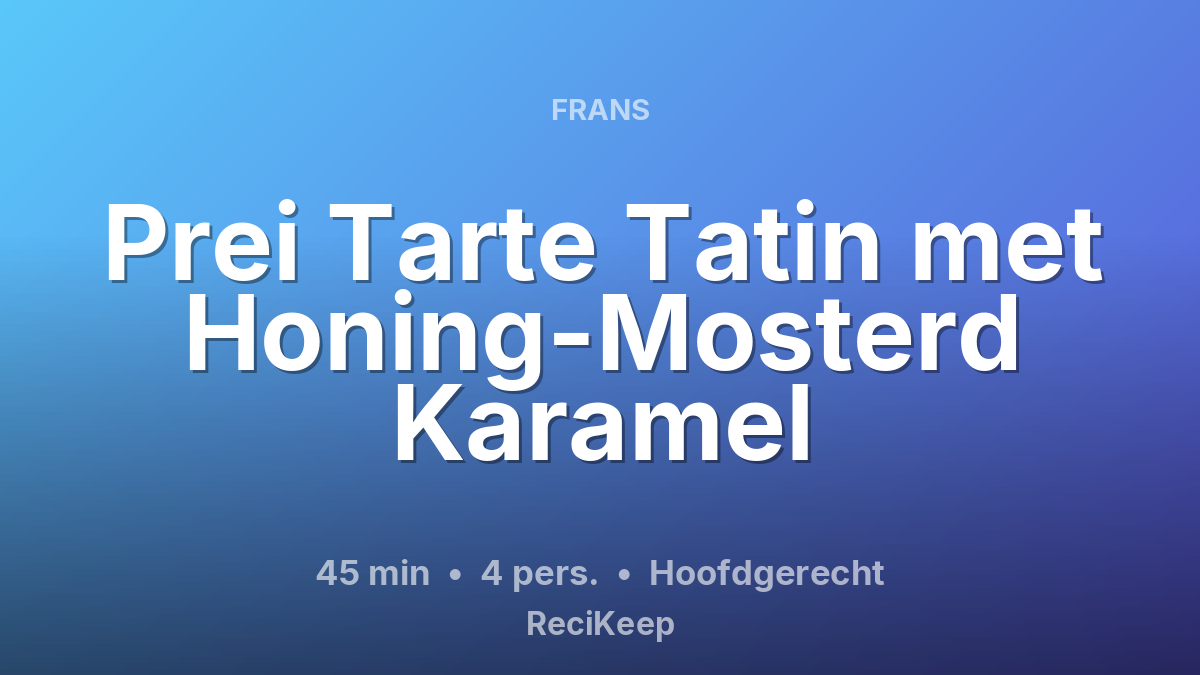 Receptkaart Prei Tarte Tatin met Honing-Mosterd Karamel – Hoofdgerecht