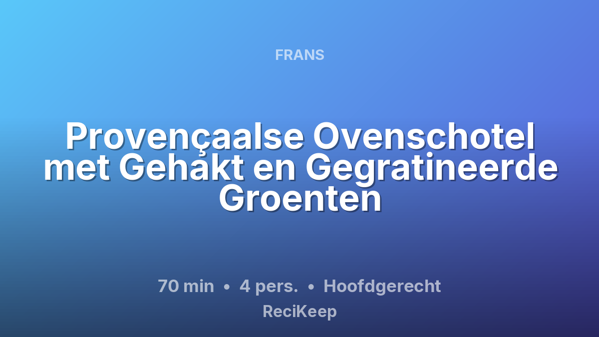 Receptkaart Provençaalse Ovenschotel met Gehakt en Gegratineerde Groenten – Hoofdgerecht