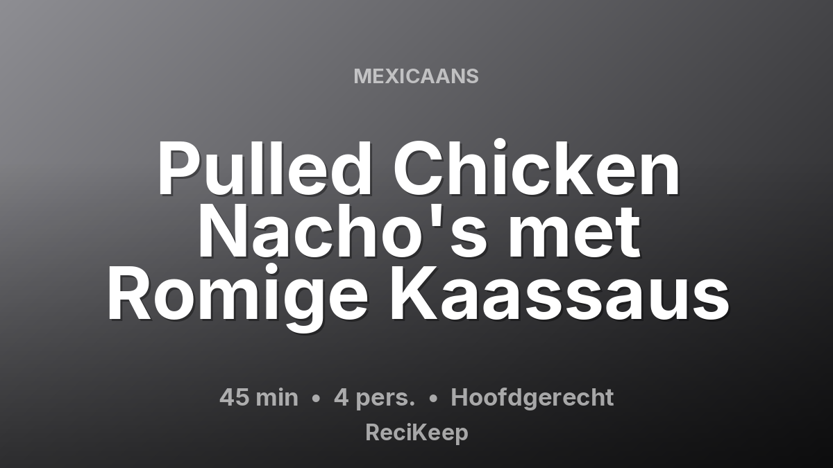 Receptkaart Pulled Chicken Nacho's met Romige Kaassaus – Hoofdgerecht