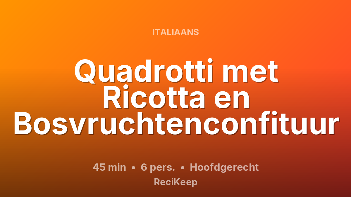 Receptkaart Quadrotti met Ricotta en Bosvruchtenconfituur – Hoofdgerecht