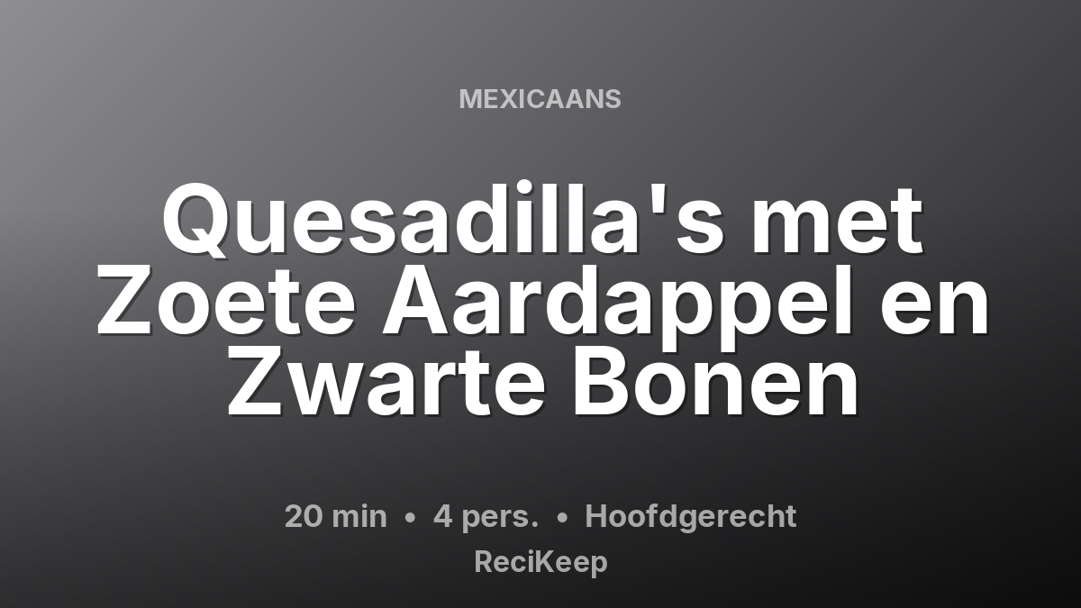 Receptkaart Quesadilla's met Zoete Aardappel en Zwarte Bonen – Hoofdgerecht