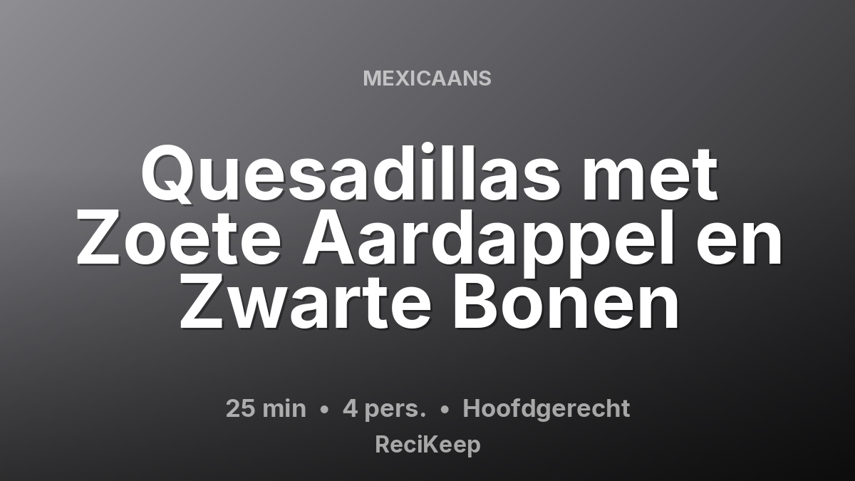 Receptkaart Quesadillas met Zoete Aardappel en Zwarte Bonen – Hoofdgerecht
