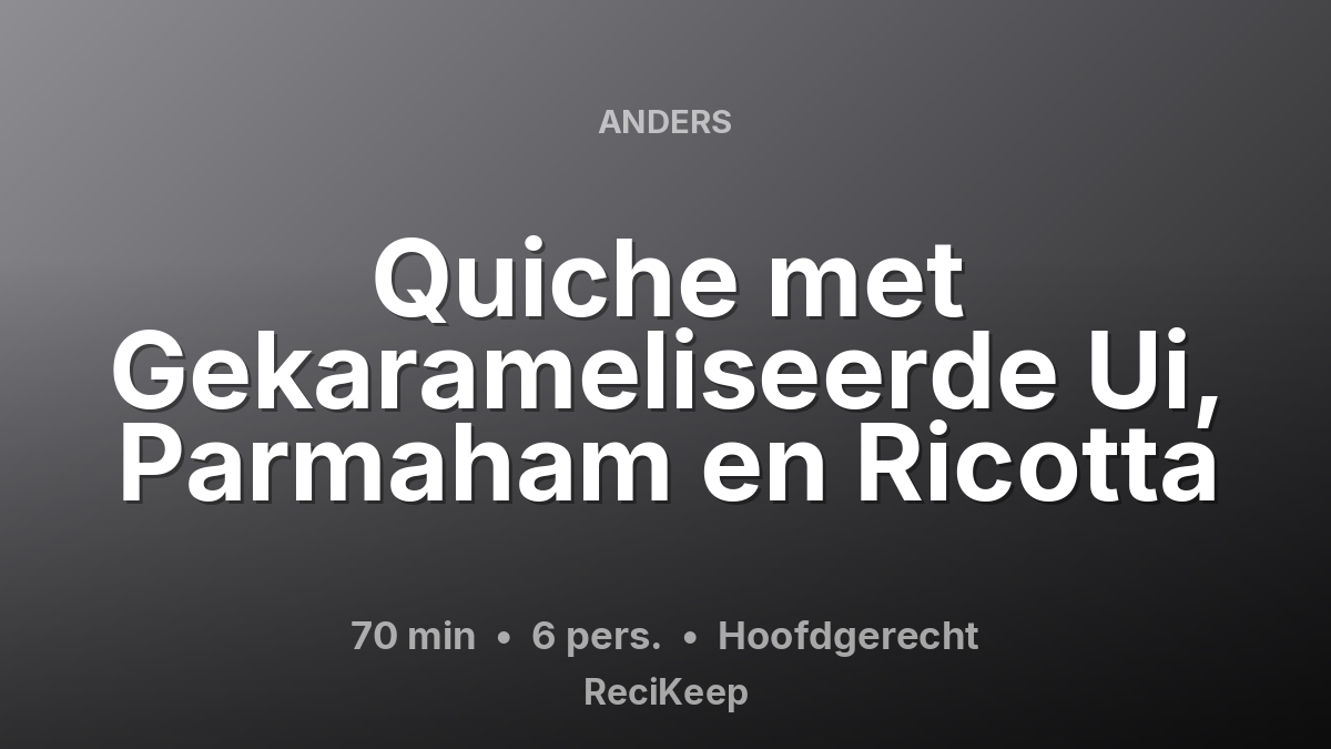 Receptkaart Quiche met Gekarameliseerde Ui, Parmaham en Ricotta – Hoofdgerecht