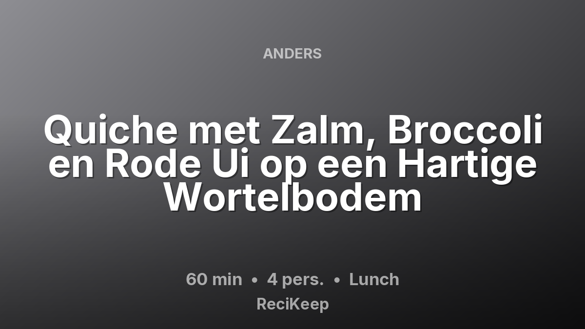Receptkaart Quiche met Zalm, Broccoli en Rode Ui op een Hartige Wortelbodem – Lunch