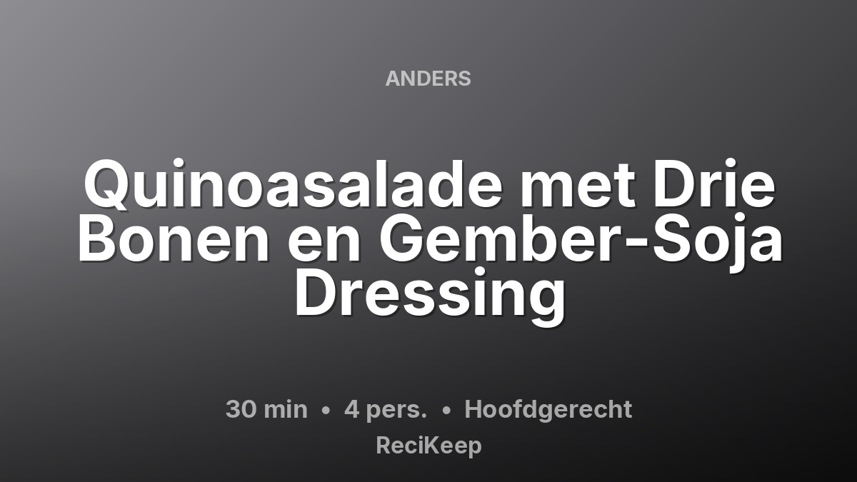 Receptkaart Quinoasalade met Drie Bonen en Gember-Soja Dressing – Hoofdgerecht