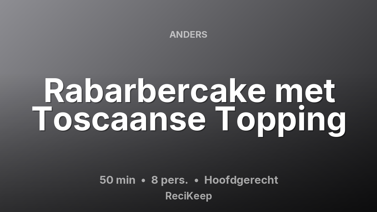Receptkaart Rabarbercake met Toscaanse Topping – Hoofdgerecht