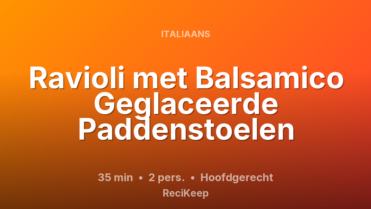 Receptkaart Ravioli met Balsamico Geglaceerde Paddenstoelen – Hoofdgerecht