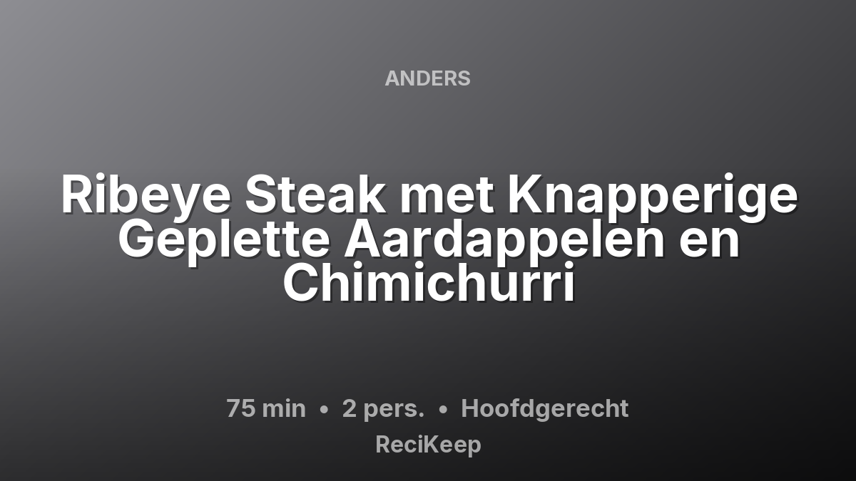 Receptkaart Ribeye Steak met Knapperige Geplette Aardappelen en Chimichurri – Hoofdgerecht