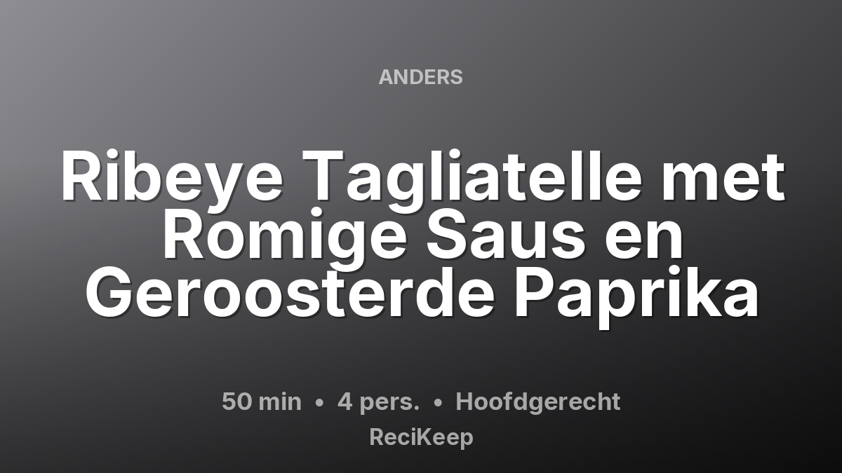 Receptkaart Ribeye Tagliatelle met Romige Saus en Geroosterde Paprika – Hoofdgerecht