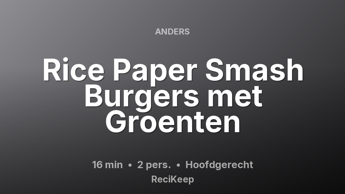 Receptkaart Rice Paper Smash Burgers met Groenten – Hoofdgerecht