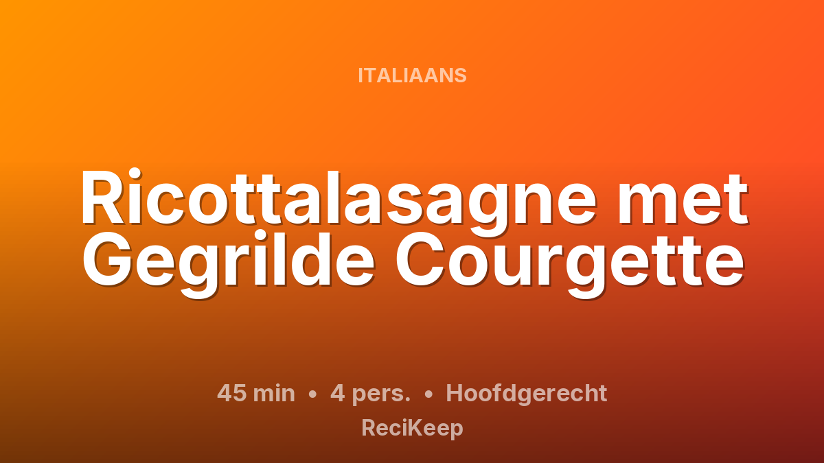 Receptkaart Ricottalasagne met Gegrilde Courgette – Hoofdgerecht