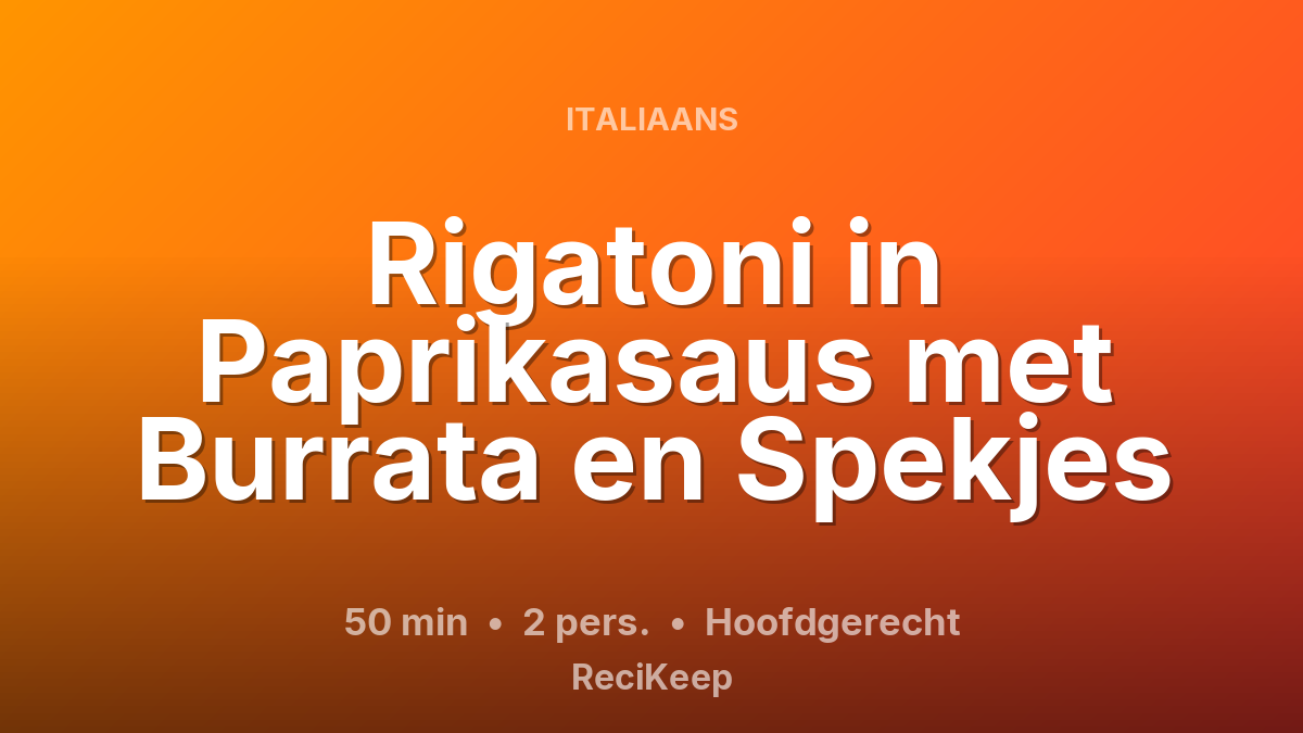 Receptkaart Rigatoni in Paprikasaus met Burrata en Spekjes – Hoofdgerecht