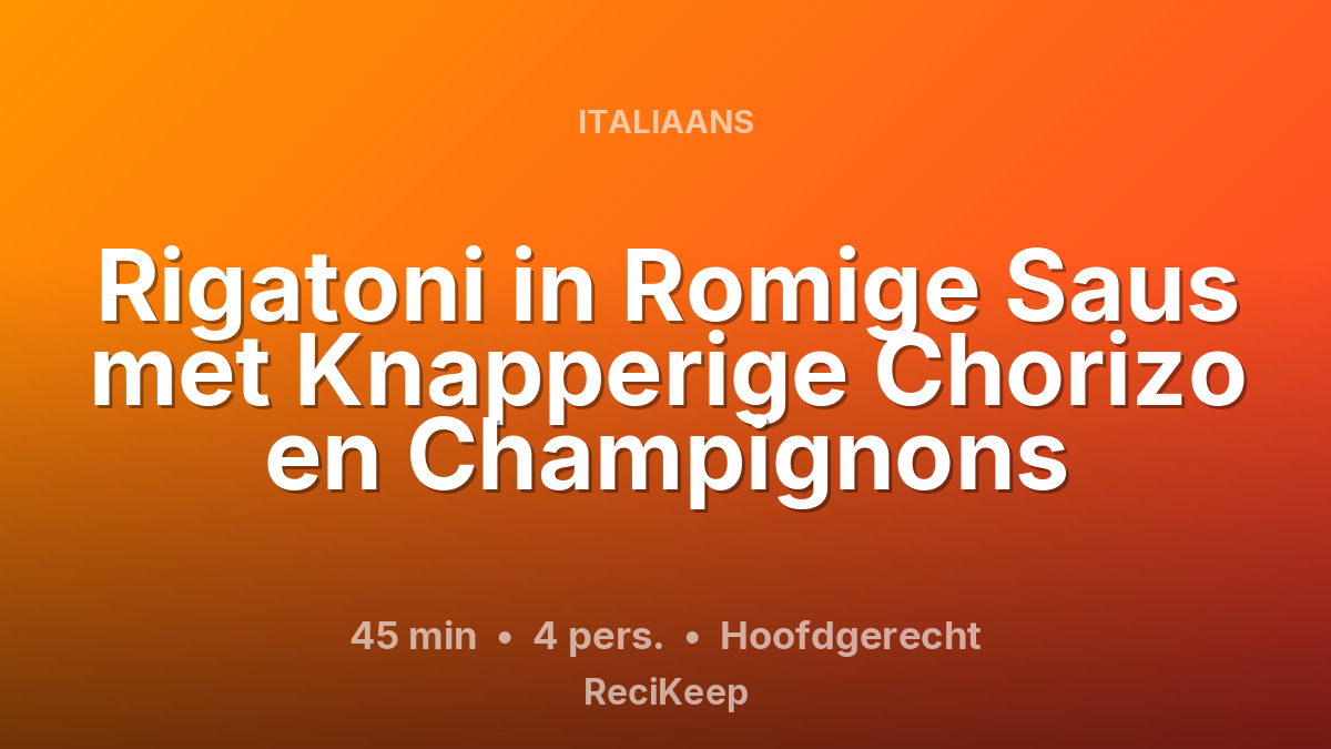 Receptkaart Rigatoni in Romige Saus met Knapperige Chorizo en Champignons – Hoofdgerecht