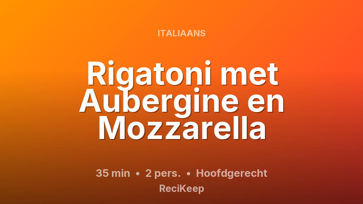Receptkaart Rigatoni met Aubergine en Mozzarella – Hoofdgerecht