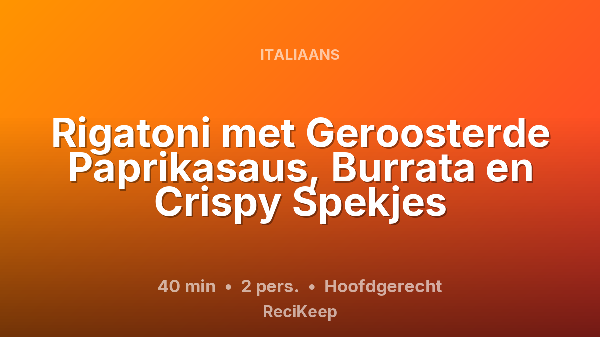 Receptkaart Rigatoni met Geroosterde Paprikasaus, Burrata en Crispy Spekjes – Hoofdgerecht