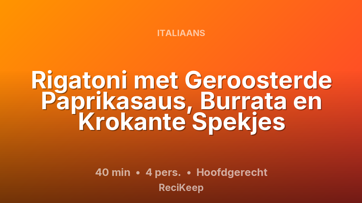 Receptkaart Rigatoni met Geroosterde Paprikasaus, Burrata en Krokante Spekjes – Hoofdgerecht